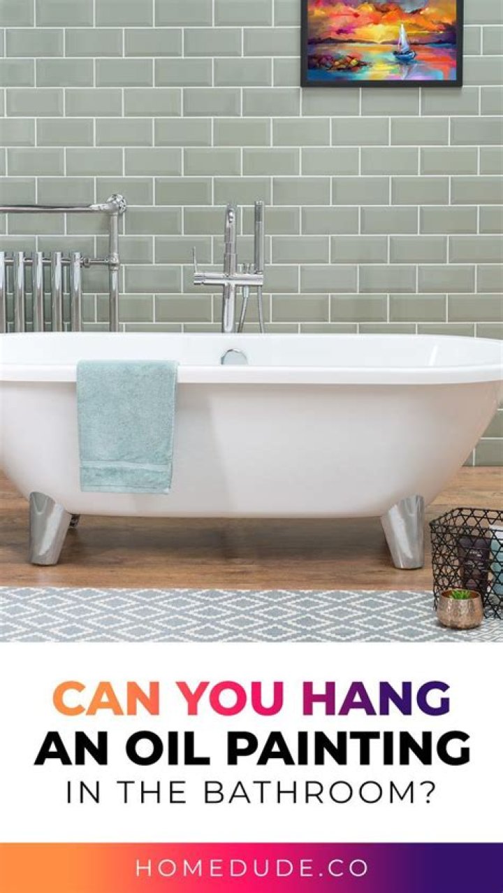Can I hang an oil painting in the bathroom