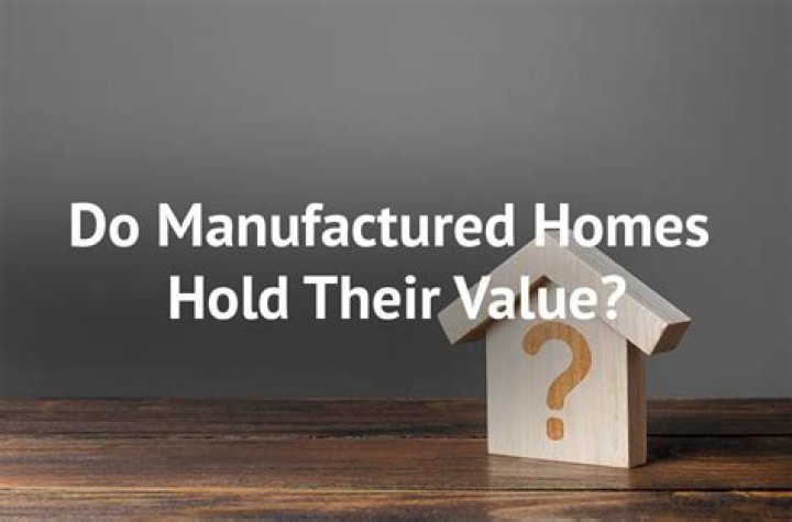 Do manufactured home hold their value?