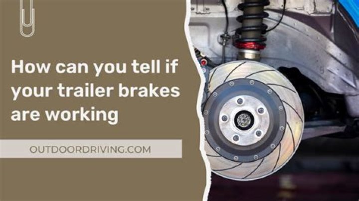 How can you tell if your trailer brakes are working?