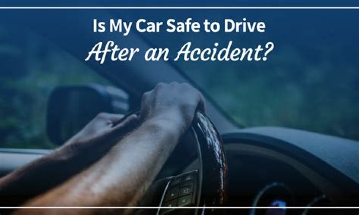 Is my car safe to drive after an accident