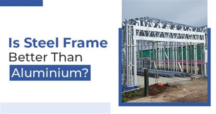 Is steel frame better than timber