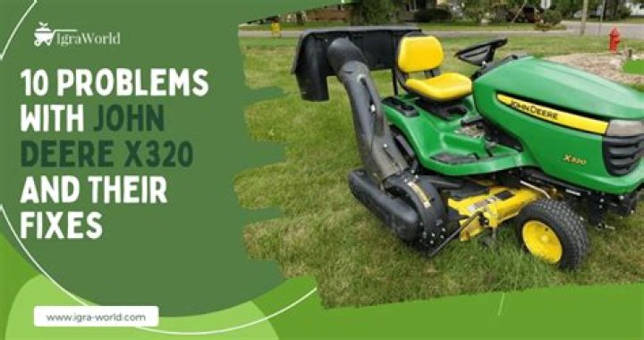 Is there a problem with my John Deere X320?