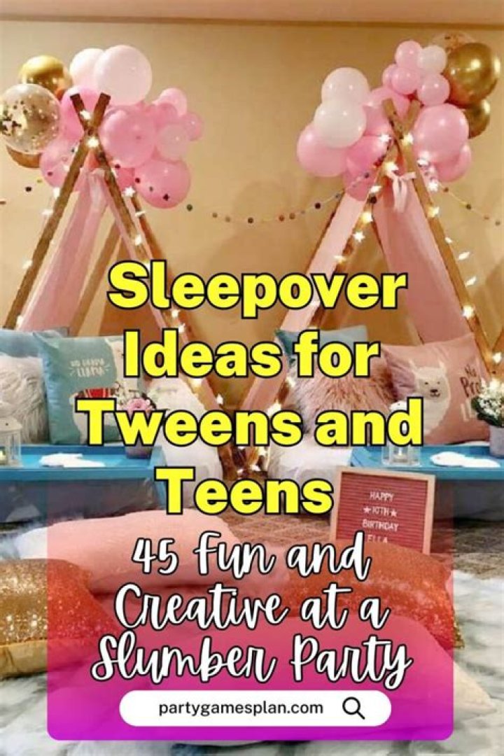 Sleepover ideas for teens - How To Discuss