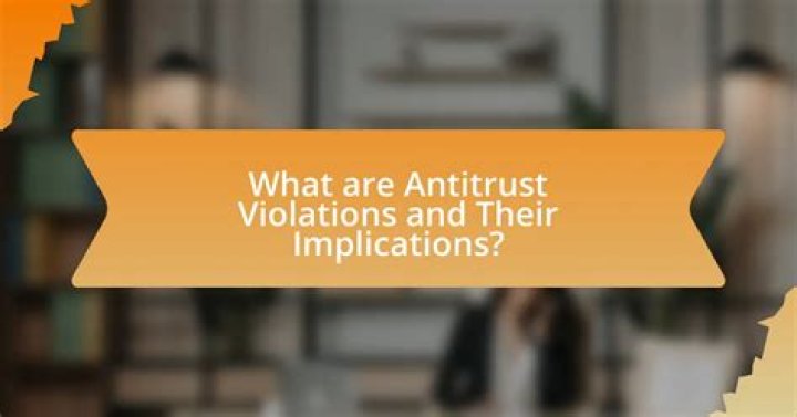 What are antitrust violations