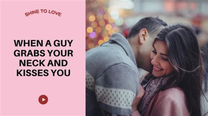 What does it mean when she grabs my neck?