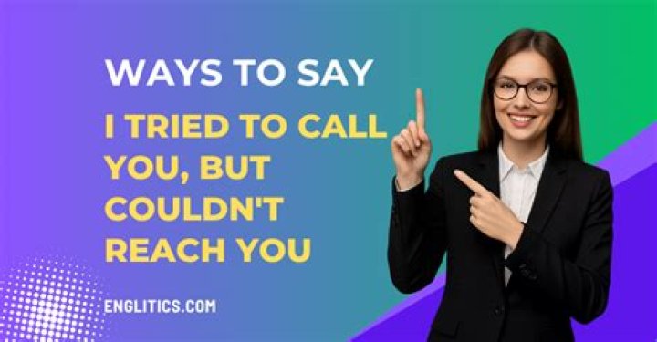 What is the meaning of I tried calling you?