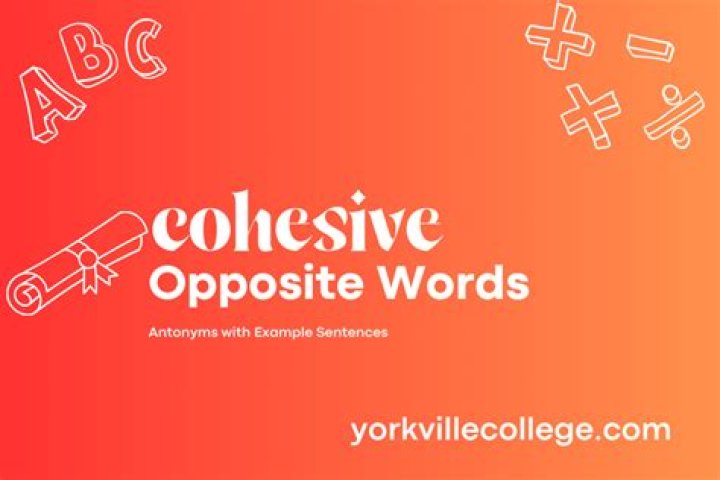 What is the opposite of cohesive