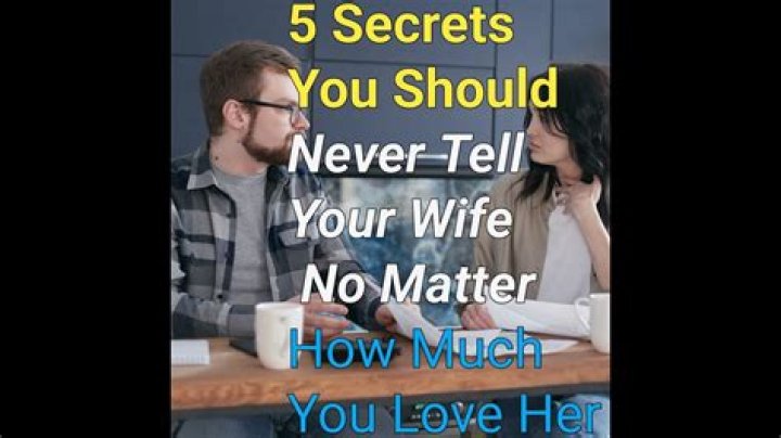 What should you never tell your wife?