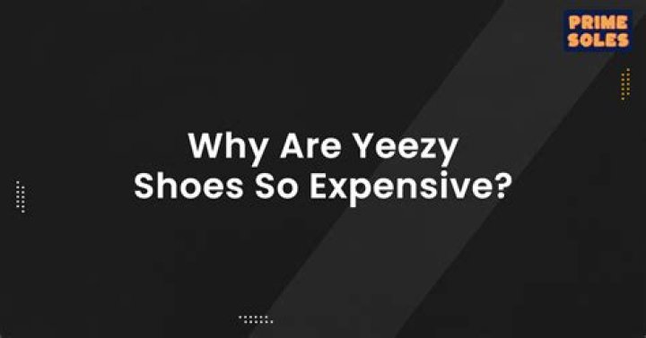 Why are Yeezy shoes so expensive