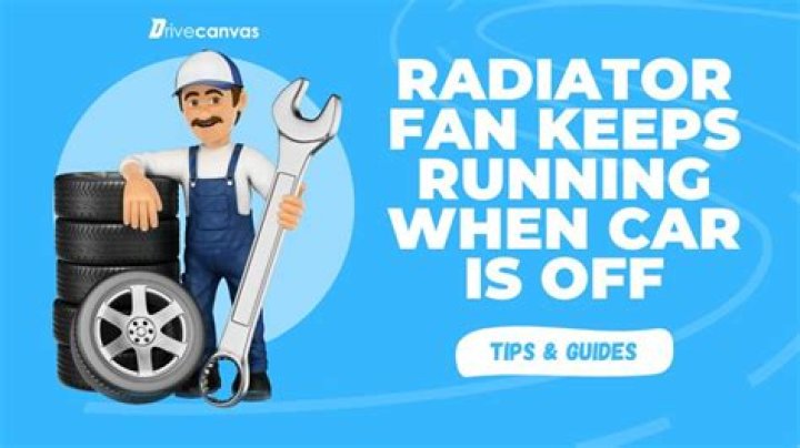 Why does my car fan keep running after I Turn Off the engine?